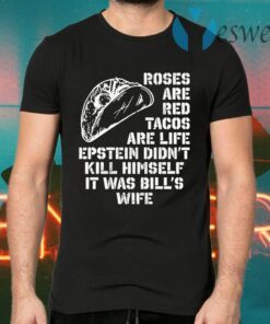 Roses Are Red Tacos Are Life Epstein Didn’t Kill Himself T-Shirts