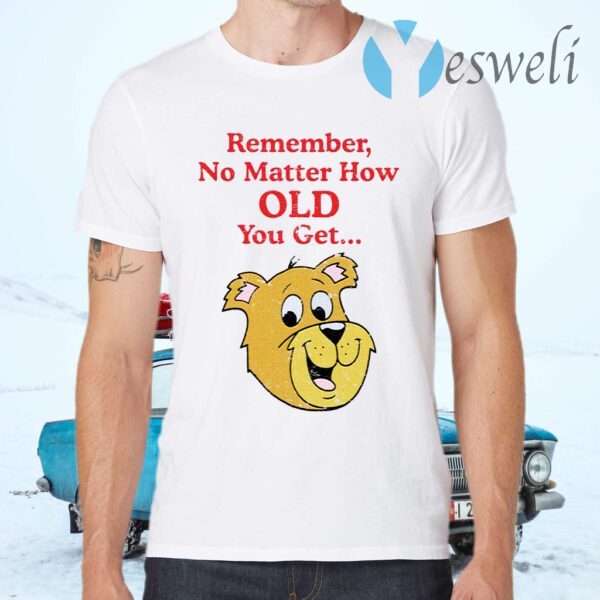 Scooby Doo Remember no matter how old you get T-Shirts