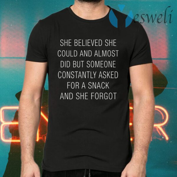 She Believed She Could And Almost Did But Someone Constantly Asked For A Snack And She Forgot T-Shirts