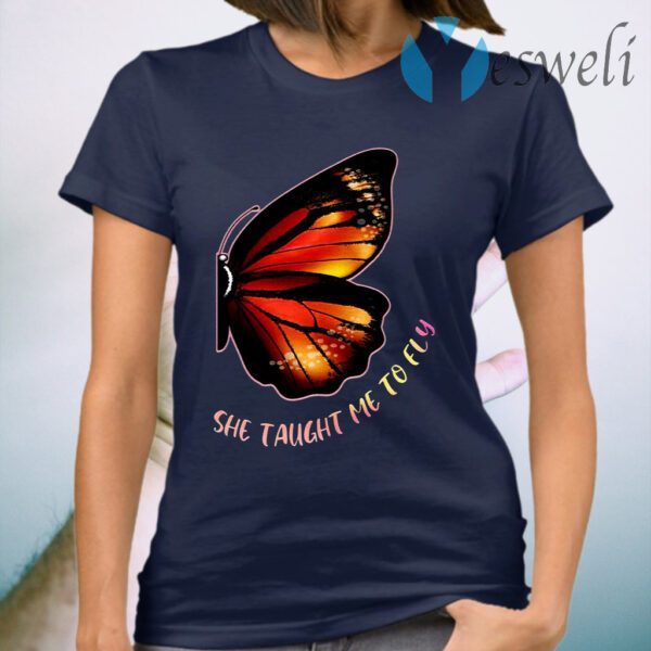 She Taught Me To Fly Butterfly T-Shirt