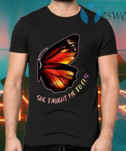 She Taught Me To Fly Butterfly T-Shirts