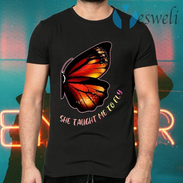 She Taught Me To Fly Butterfly T-Shirts