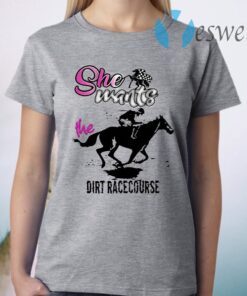 She Wants The Dirt Racecourse T-Shirt