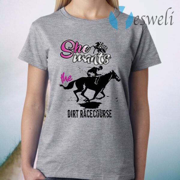 She Wants The Dirt Racecourse T-Shirt