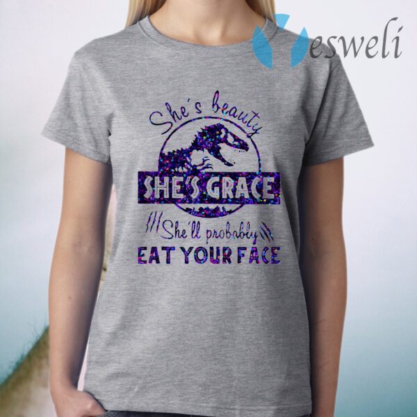 She's Beauty She's Grace She'll Probably Eat Your Face Dinosaur T-Shirt