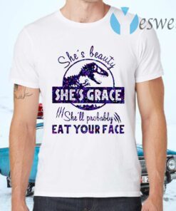 She's Beauty She's Grace She'll Probably Eat Your Face Dinosaur T-Shirts