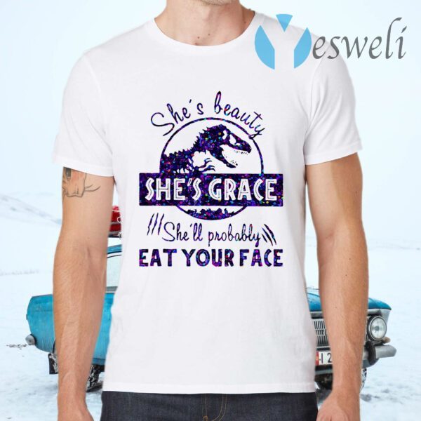 She's Beauty She's Grace She'll Probably Eat Your Face Dinosaur T-Shirts