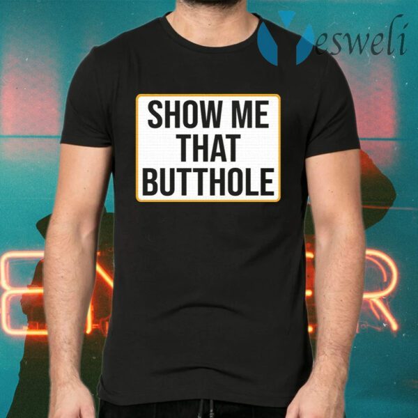 Show Me Your Butthole T-Shirts