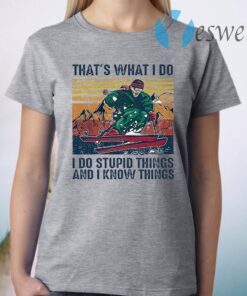Skiing That's What I Do I Do Stupid Things And I Know Things Vintage Retro T-Shirt