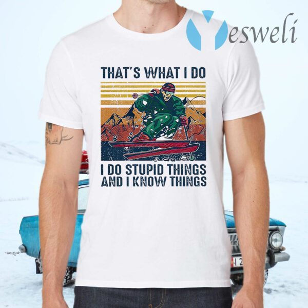 Skiing That's What I Do I Do Stupid Things And I Know Things Vintage Retro T-Shirts