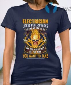 Skull Electrician Life Is Full Of Risks You Want To Take T-Shirt
