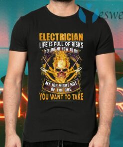 Skull Electrician Life Is Full Of Risks You Want To Take T-Shirts