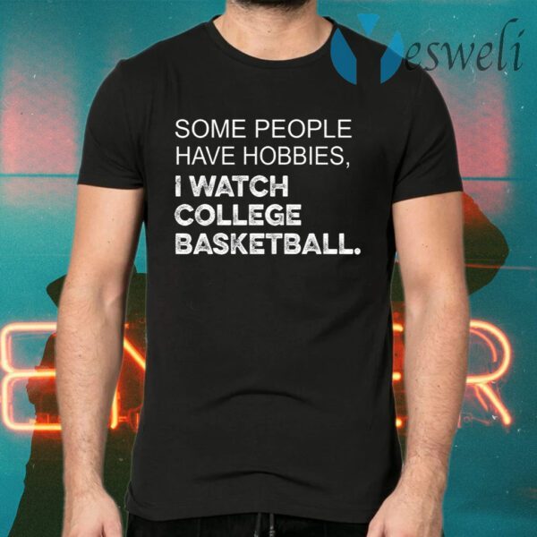 Some People Have Hobbies I Watch College Basketball T-Shirts