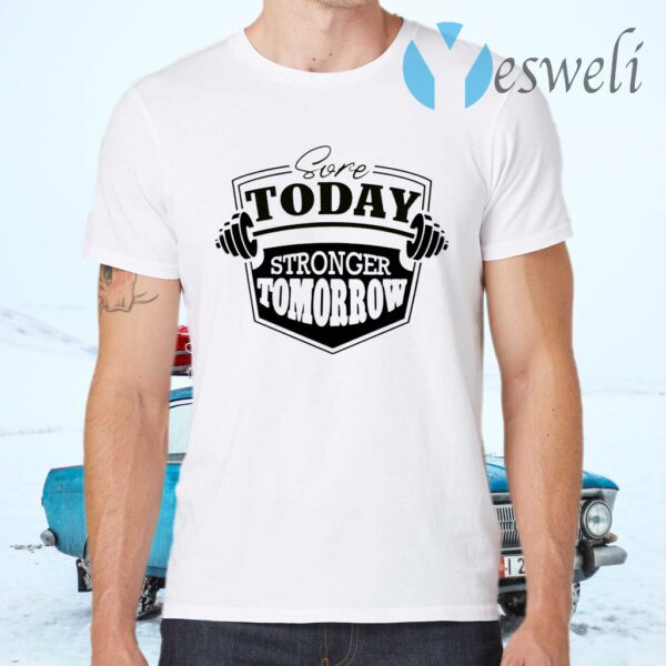 Sore Today Stronger Tomorrow T-Shirts