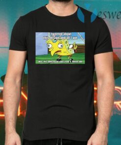 Spongebob I tweeted about this design and all I got T-Shirts
