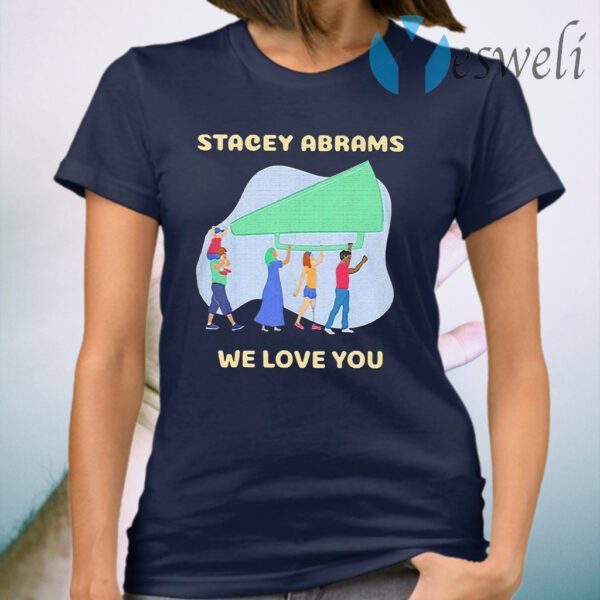 Stacey Abrams We Love You Biden Harris T-Shirt