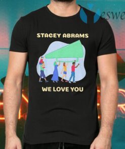 Stacey Abrams We Love You Biden Harris T-Shirts