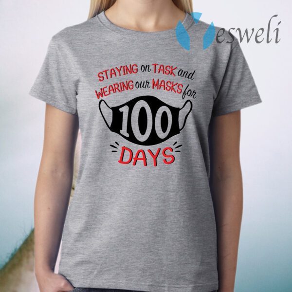 Staying on task and wearing our masks for 100 days T-Shirt
