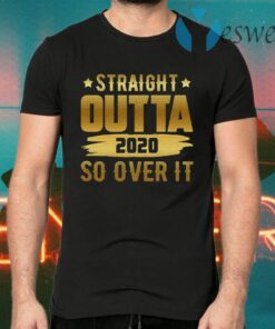 Straight Outta 2020 So Over It T-Shirts