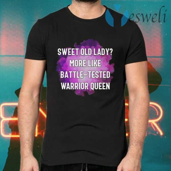 Sweet Old Lady Battle Tested Warrior Queen T-Shirts