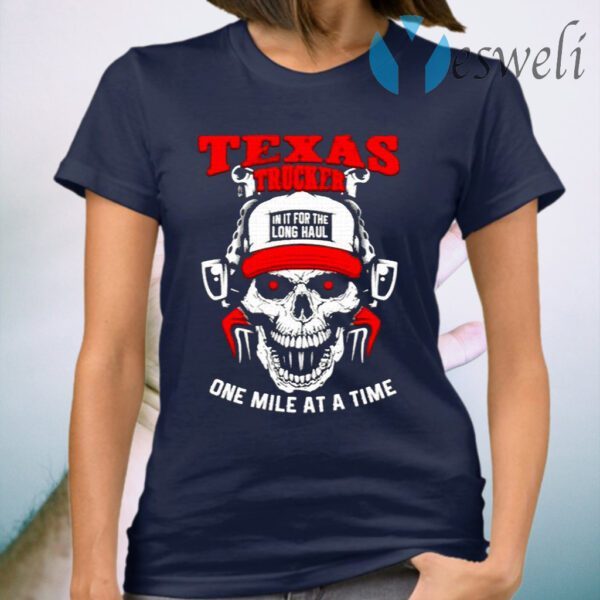 Texas Trucker In It For The Long Haul One Mile At A Time T-Shirt
