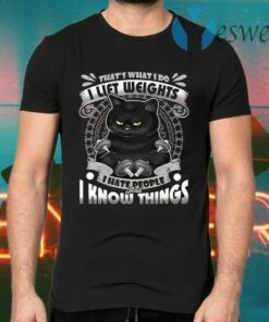 That’s What I Do I Lift Weights I Hate People And I Know Things Funny Black Cat T-Shirts