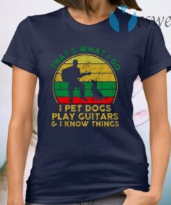 Thats What I Do I Pet Dogs Play Guitars And I Know Things Men T-Shirt