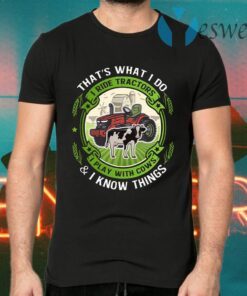 That’s What I Do I Ride Tractors I Play With Cows And I Know Things T-Shirts