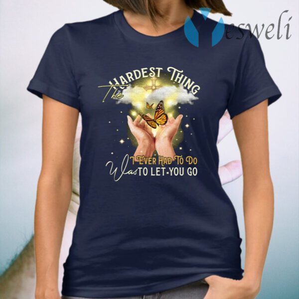 The Hardest Thing I Ever Had To Do Was To Let You Go T-Shirt