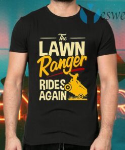 The Lawn Ranger Rides Again Tractor Mowing T-Shirts