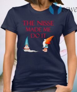 The Nisse Made Me Do It T-Shirt