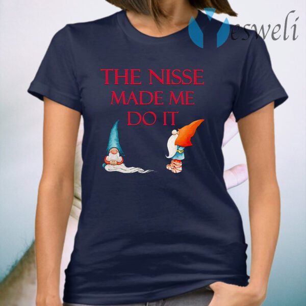 The Nisse Made Me Do It T-Shirt