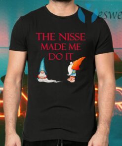 The Nisse Made Me Do It T-Shirts