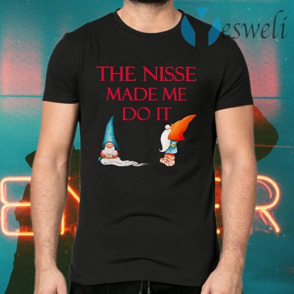 The Nisse Made Me Do It T-Shirts