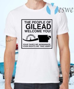 The People Of Gilead Welcome You T-Shirts