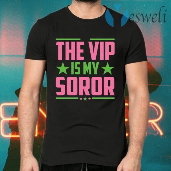 The Vip Is My Soror T-Shirt