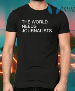 The World Needs Journalists T-Shirts