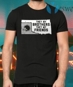 They my brothers they my friends T-Shirts