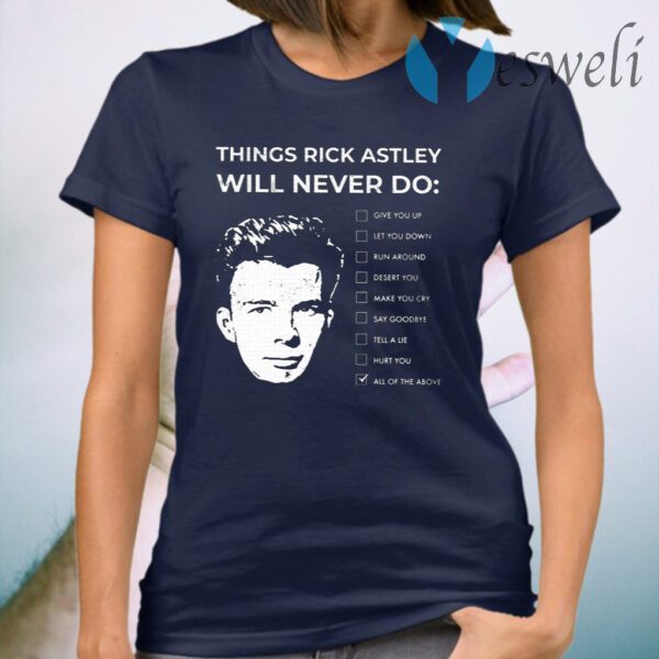 Things Rick Astley Will Never Do T-Shirt
