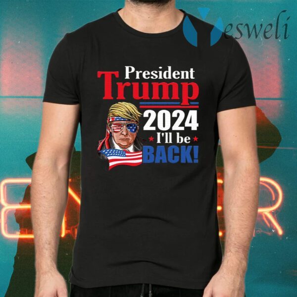Trump 2024 I’ll Be Back T-Shirt