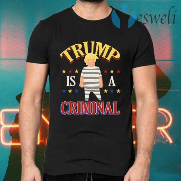 Trump Is a Criminal Funny Political T-Shirts