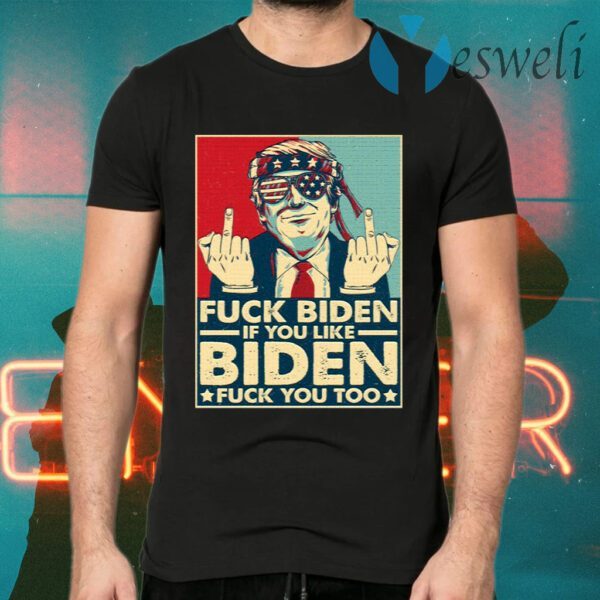 Trump Middle Finger Biden And If You Like Biden Fu-ck You Too T-Shirts