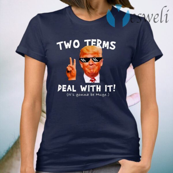 Trump Two Terms Deal With It T-Shirt