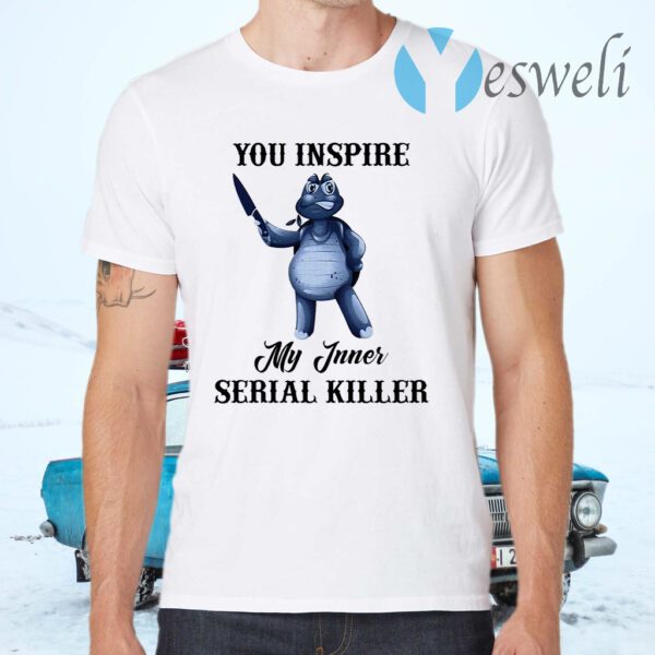 Turtle you inspire my inner serial killer T-Shirt