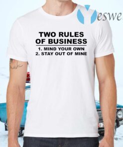 Two Rules of Business Mind Your Own Stay out Of Mine Funny T-Shirts