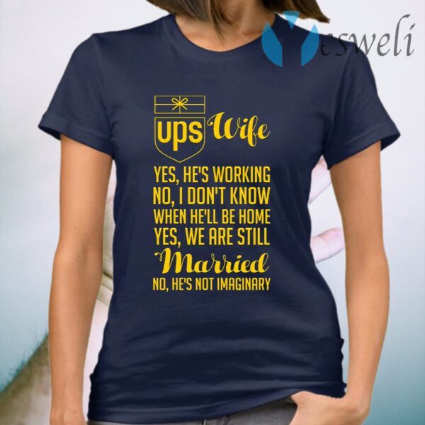 UPS wife yes he is working no T-Shirt