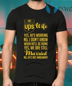 UPS wife yes he is working no T-Shirts