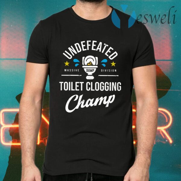 Undefeated Massive Dump Division Toilet Clogging Champ T-Shirts