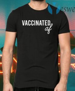 Vaccinated Af T-Shirts