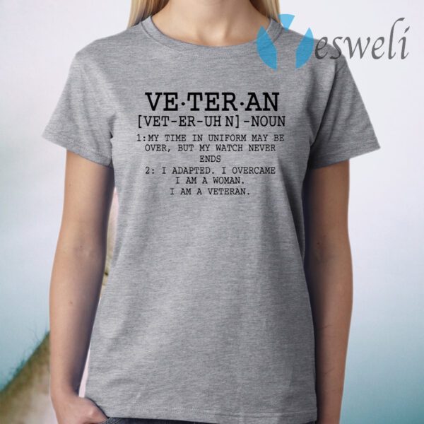 Veteran Definition My Time in Uniform Maybe Over Patriotic T-Shirt